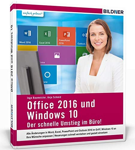 Office 2016 und Window 10 – Der schnelle Umstieg im Büro: Die verständliche Anleitung für Windows-Anwender. Alle Neuerungen kompakt erklärt. von BILDNER Verlag