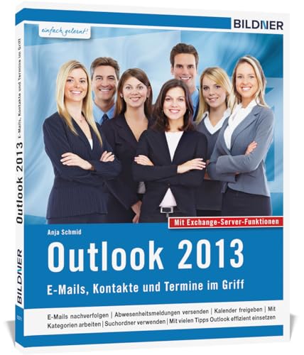 Outlook 2013 mit Exchange Server Funktionen: Das Lernbuch für Outlook-Anwender im Büro: Mit den Exchange Server Funktionen für die Nutzung im Unternehmen! von BILDNER Verlag