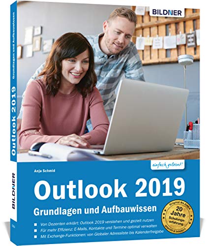 Outlook 2019 – Grundlagen und Aufbauwissen: Die verständliche Schritt-für-Schritt-Anleitung - inklusive Exchange-Server-Funktionen für die Nutzung im Unternehmen!