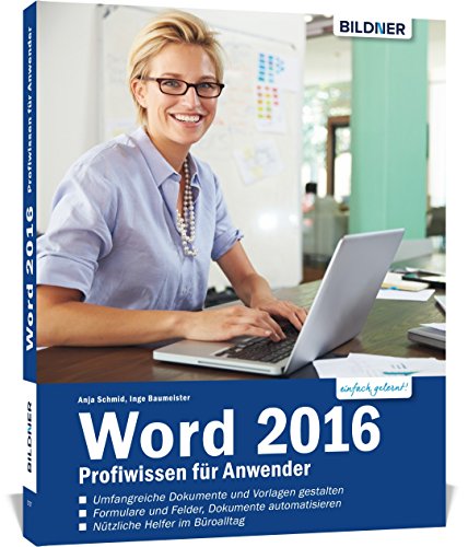 Word 2016 - Profiwissen für Anwender: Detaillierte Anleitungen für Fortgeschrittene - so werden Sie zum Word-Profi! von BILDNER Verlag