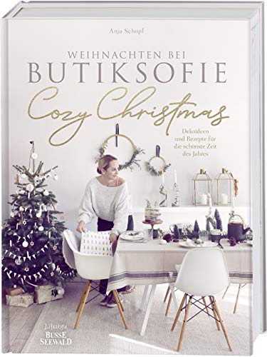 Cozy Christmas: Weihnachten bei butiksofie – Dekoideen und Rezepte für die schönste Zeit des Jahres. Das Buch zum Lifestyle-Blog „butiksofie“ Cozy Christmas: Weihnachten bei butiksofie – Dekoideen und Rezepte für die schönste Zeit des Jahres. Das Buch zum Lifestyle-Blog „butiksofie“