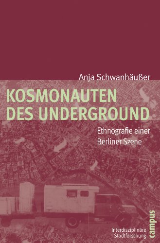 Kosmonauten des Underground: Ethnografie einer Berliner Szene (Interdisziplinäre Stadtforschung, 7)