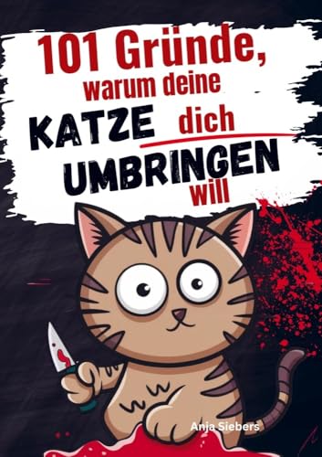 101 Gründe, warum deine Katze dich umbringen will: Ein humorvolles Geschenkbuch für Katzenliebhaber von Bookmundo