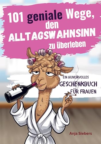 101 geniale Wege, den Alltagswahnsinn zu überleben: Ein humorvolles Geschenkbuch für Frauen mit Tipps, Überlebensstrategien und Ironie von Bookmundo