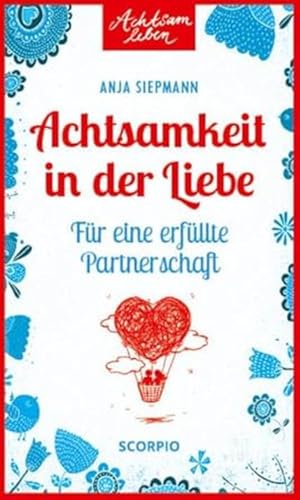 Achtsamkeit in der Liebe: Für eine erfüllte Partnerschaft (Achtsam leben)