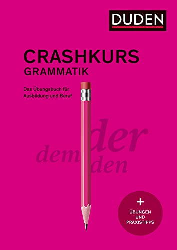 Crashkurs Grammatik: Ein Übungsbuch für Ausbildung und Beruf (Duden - Crashkurs)