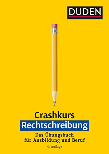 Crashkurs Rechtschreibung: Das Übungsbuch für Ausbildung und Beruf (Duden - Crashkurs)