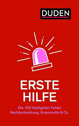 Erste Hilfe – Die 100 häufigsten Fehler: Rechtschreibung, Grammatik & Co. (Duden - Ratgeber)