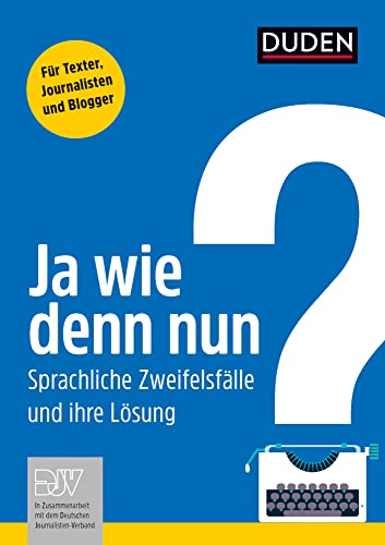 Ja wie denn nun?: Der Sprachratgeber für Textprofis (Duden - Ratgeber)