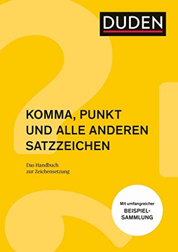 Komma, Punkt und alle anderen Satzzeichen: Das Handbuch Zeichensetzung (Duden - Ratgeber)
