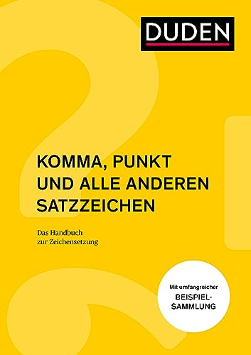 Komma, Punkt und alle anderen Satzzeichen: Das Handbuch Zeichensetzung (Duden - Ratgeber)