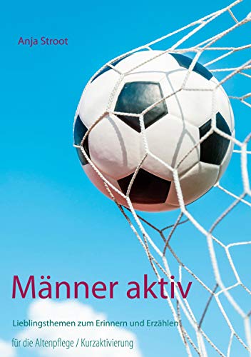 Männer aktiv: Lieblingsthemen zum Erinnern und Erzählen; für die Altenpflege, Kurzaktivierung von BoD – Books on Demand