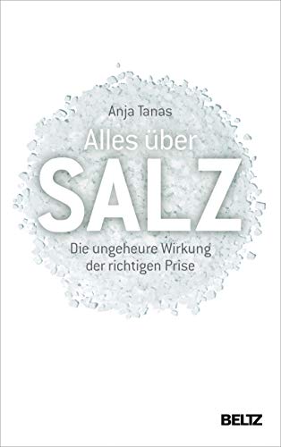 Alles über Salz: Die ungeheure Wirkung der richtigen Prise von Beltz