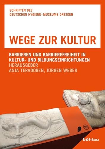 Wege zur Kultur: Barrieren und Barrierefreiheit in Kultur- und Bildungseinrichtungen (Schriften des Deutschen Hygiene-Museums Dresden, Band 9)