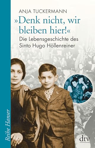 "Denk nicht, wir bleiben hier!": Die Lebensgeschichte des Sinto Hugo Höllenreiner von dtv Verlagsgesellschaft