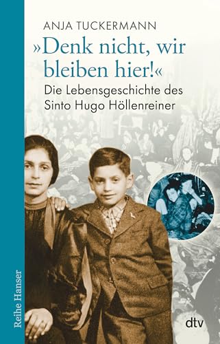 "Denk nicht, wir bleiben hier!": Die Lebensgeschichte des Sinto Hugo Höllenreiner