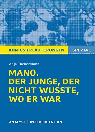 Mano. Der Junge, der nicht wusste, wo er war von Anja Tuckermann.: Textanalyse und Interpretation mit ausführlicher Inhaltsangabe und Prüfungsaufgaben mit Lösungen (Königs Erläuterungen Spezial) von Bange C. GmbH