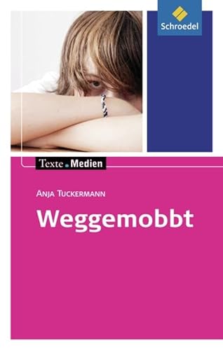 Texte.Medien: Anja Tuckermann: Weggemobbt: Textausgabe mit Materialien (Texte.Medien: Kinder- und Jugendbücher ab Klasse 7)