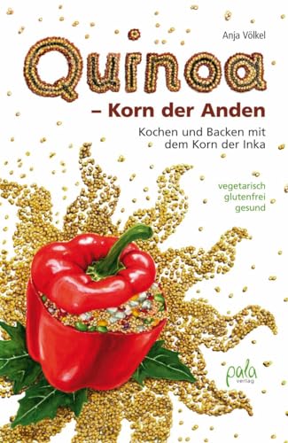 Quinoa - Korn der Anden: Kochen und backen mit dem Korn der Inka, vegetarisch - glutenfrei - gesund Quinoa - Korn der Anden: Kochen und backen mit dem Korn der Inka, vegetarisch - glutenfrei - gesund