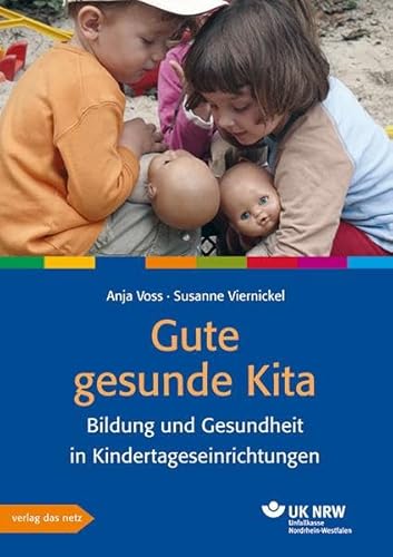 Gute gesunde Kita: Bildung und Gesundheit in Kindertageseinrichtungen von verlag das netz