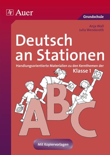 Deutsch an Stationen 1: Handlungsorientierte Materialien zu den Kernthemen der Klasse 1 (Stationentraining Grundschule Deutsch) von Auer Verlag i.d.AAP LW