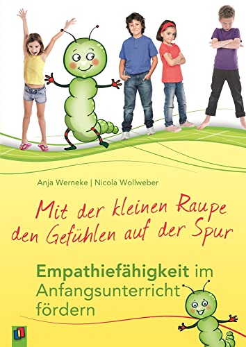 Mit der kleinen Raupe den Gefühlen auf der Spur: Empathiefähigkeit im Anfangsunterricht fördern