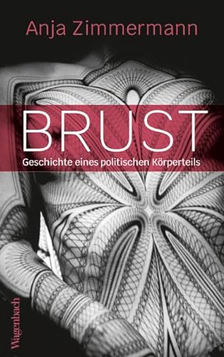 Brust - Geschichte eines politischen Körperteils (Allgemeines Programm - Sachbuch) von Verlag Klaus Wagenbach