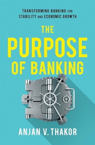 The Purpose of Banking: Transforming Banking for Stability and Economic Growth von Oxford University Press