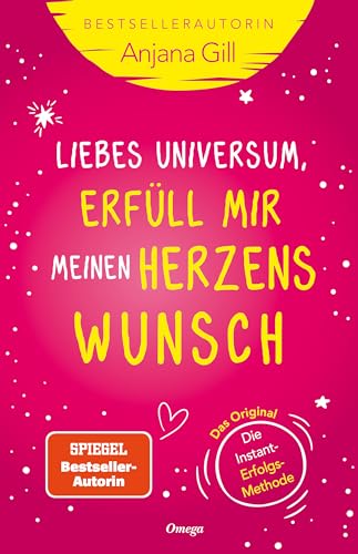 Liebes Universum, erfüll mir meinen Herzenswunsch: Das 5-Sekunden-Geheimnis: Die Instant-Erfolgs-Methode von Verlag Die Silberschnur