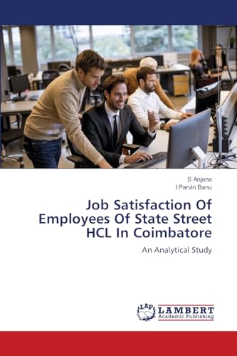 Job Satisfaction Of Employees Of State Street HCL In Coimbatore: An Analytical Study von LAP LAMBERT Academic Publishing
