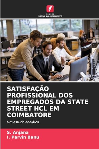 SATISFAÇÃO PROFISSIONAL DOS EMPREGADOS DA STATE STREET HCL EM COIMBATORE: Um estudo analítico von Edições Nosso Conhecimento