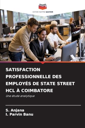 SATISFACTION PROFESSIONNELLE DES EMPLOYÉS DE STATE STREET HCL À COIMBATORE: Une étude analytique von Editions Notre Savoir