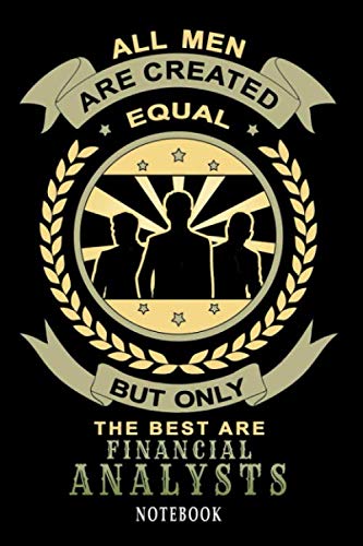All Men Are Created Equal, But Only The Best Are Financial Analysts Journal Notebook: 6” X 9”, 120 pages (60 sheets), College Ruled Line Journal ... Analysts and Pride Cool Cover Journal Design von Independently published