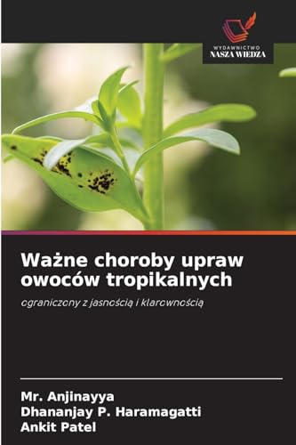 Ważne choroby upraw owoców tropikalnych: ograniczony z jasnością i klarownością: ograniczony z jasno¿ci¿ i klarowno¿ci¿ von Wydawnictwo Nasza Wiedza