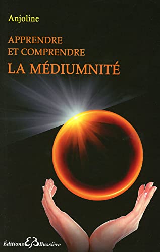 Apprendre et comprendre la médiumnité: Porte ouverte sur la spiritualité