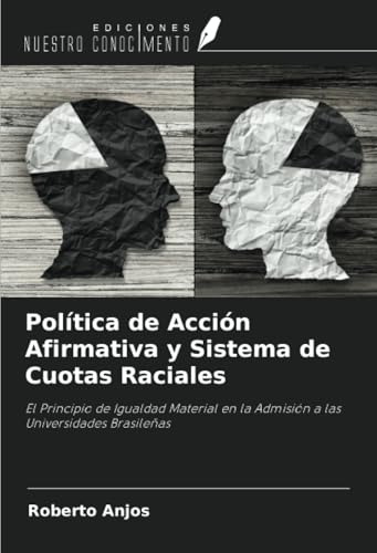 Política de Acción Afirmativa y Sistema de Cuotas Raciales: El Principio de Igualdad Material en la Admisión a las Universidades Brasileñas von Ediciones Nuestro Conocimiento