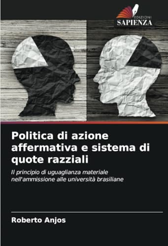 Politica di azione affermativa e sistema di quote razziali: Il principio di uguaglianza materiale nell'ammissione alle università brasiliane von Edizioni Sapienza