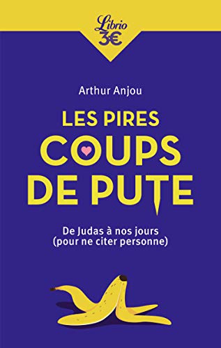 Les pires coups de pute: De Judas à nos jours (pour ne citer personne)