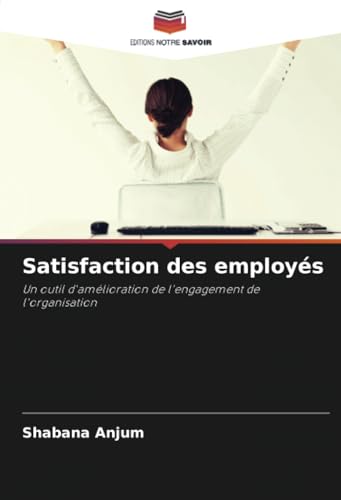 Satisfaction des employés: Un outil d'amélioration de l'engagement de l'organisation von Editions Notre Savoir
