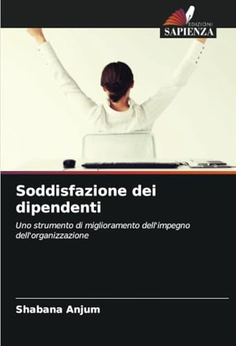 Soddisfazione dei dipendenti: Uno strumento di miglioramento dell'impegno dell'organizzazione von Edizioni Sapienza