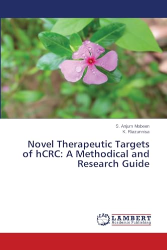 Novel Therapeutic Targets of hCRC: A Methodical and Research Guide von LAP LAMBERT Academic Publishing