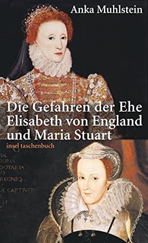 Die Gefahren der Ehe: Elisabeth von England und Maria Stuart (insel taschenbuch) von Insel Verlag GmbH