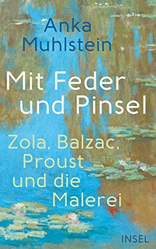 Mit Feder und Pinsel: Zola, Balzac, Proust und die Malerei von Insel Verlag GmbH