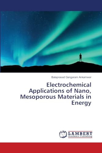 Electrochemical Applications of Nano, Mesoporous Materials in Energy: DE von LAP LAMBERT Academic Publishing