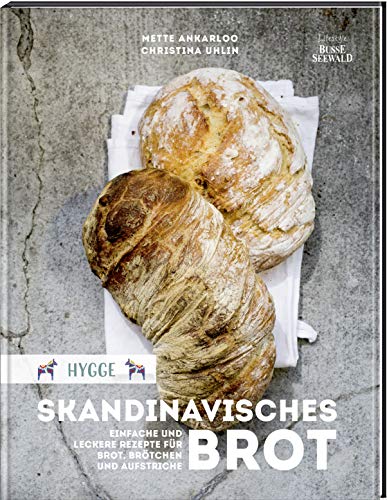 Hygge – Skandinavisches Brot. Einfache und leckere Rezepte für Brot, Brötchen und Aufstriche