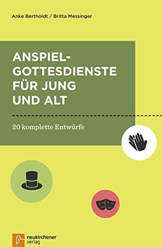 Anspielgottesdienste für Jung und Alt: 20 komplette Entwürfe