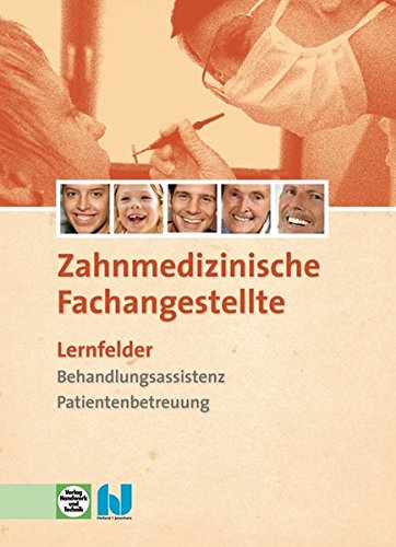 Zahnmedizinische Fachangestellte - Lernfelder: Behandlungsassistenz, Patientenbetreuung Zahnmedizinische Fachangestellte - Lernfelder: Behandlungsassistenz, Patientenbetreuung von Holland + Josenhans