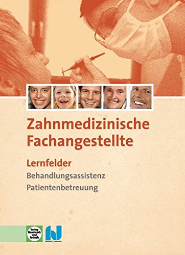 Zahnmedizinische Fachangestellte - Lernfelder: Behandlungsassistenz, Patientenbetreuung