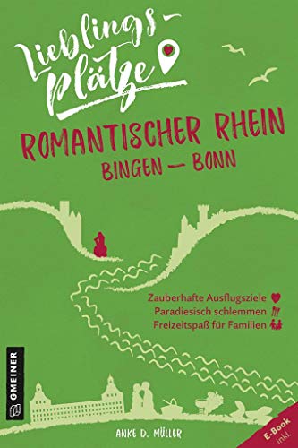 Lieblingsplätze Romantischer Rhein Bingen-Bonn (Lieblingsplätze im GMEINER-Verlag): E-Book inklusive