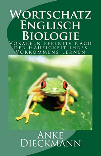Wortschatz Englisch Biologie: Vokabeln effektiv nach der Häufigkeit ihres Vorkommens lernen von CREATESPACE